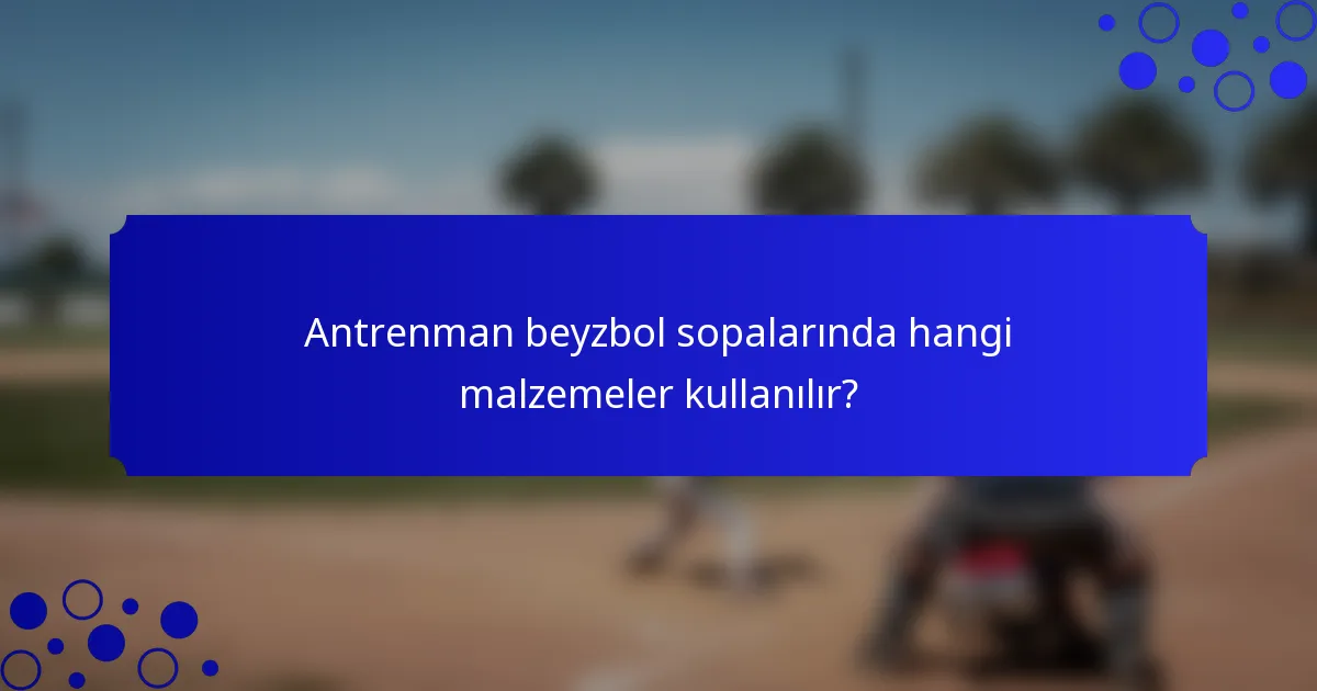 Antrenman beyzbol sopalarında hangi malzemeler kullanılır?