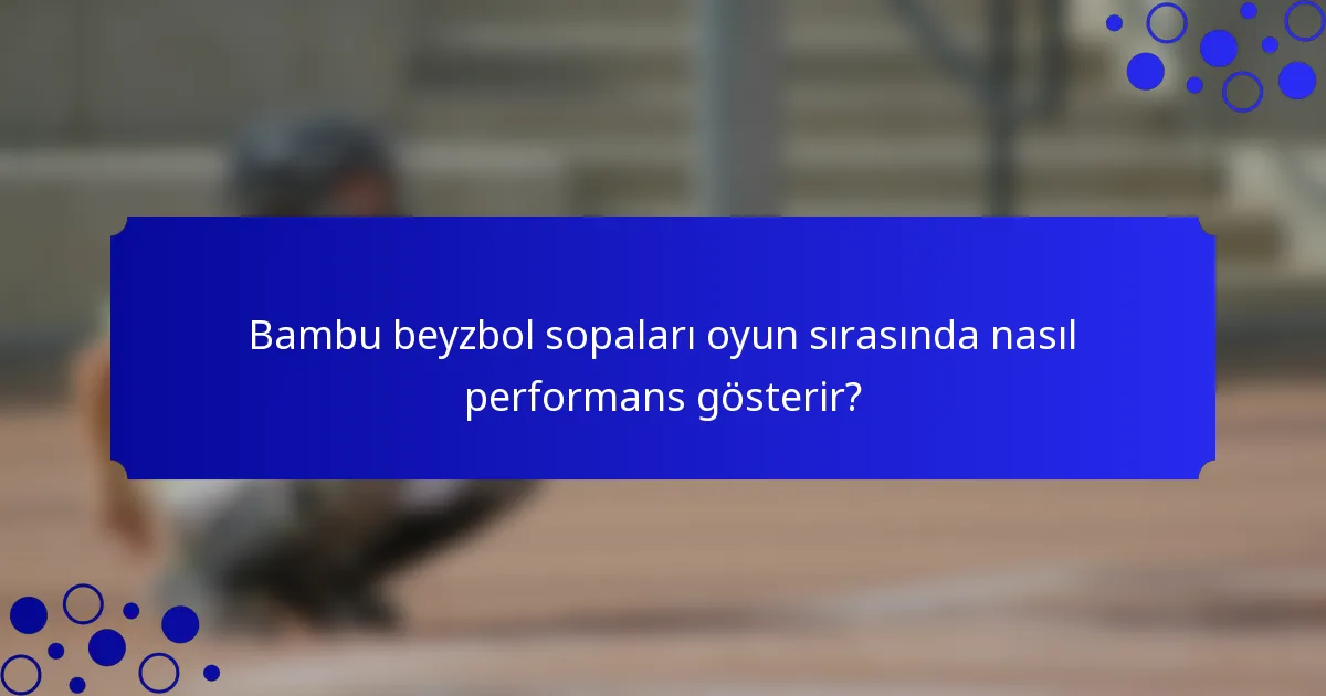 Bambu beyzbol sopaları oyun sırasında nasıl performans gösterir?