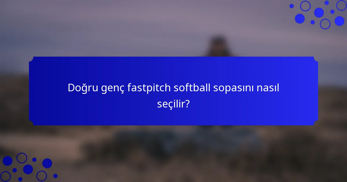 Doğru genç fastpitch softball sopasını nasıl seçilir?