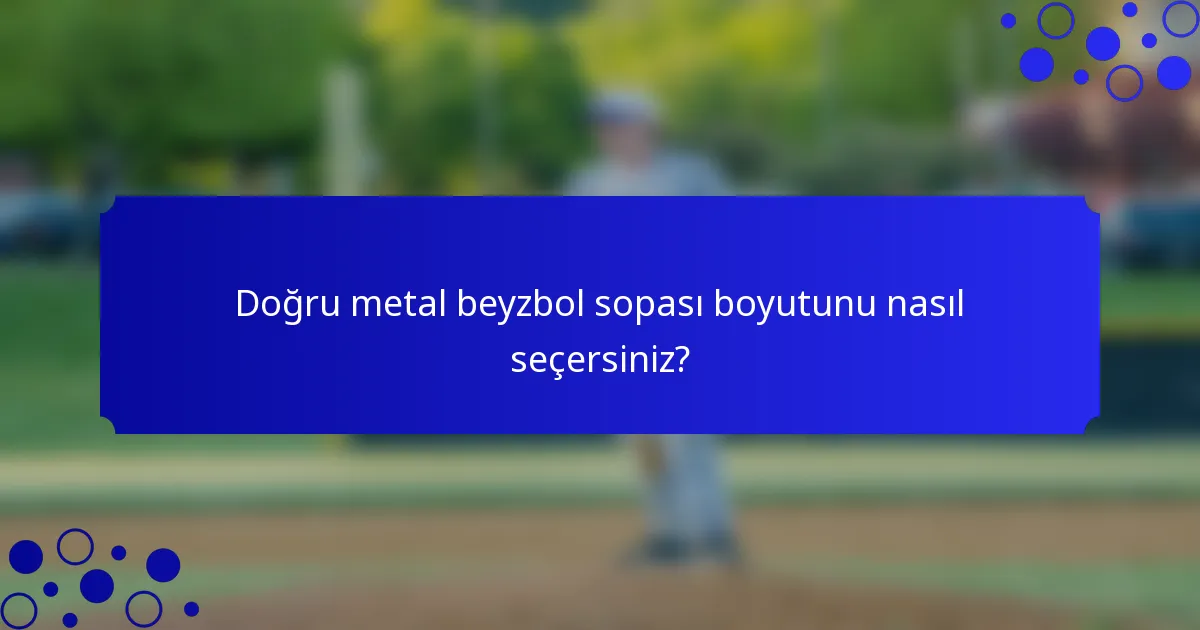 Doğru metal beyzbol sopası boyutunu nasıl seçersiniz?