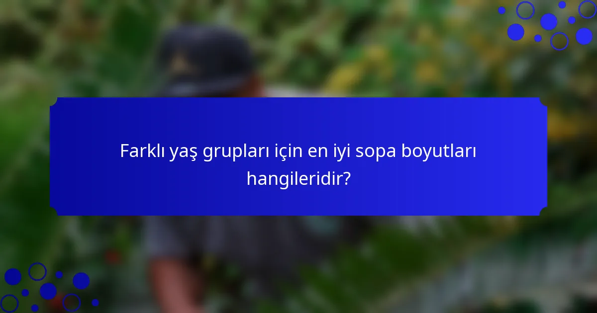 Farklı yaş grupları için en iyi sopa boyutları hangileridir?