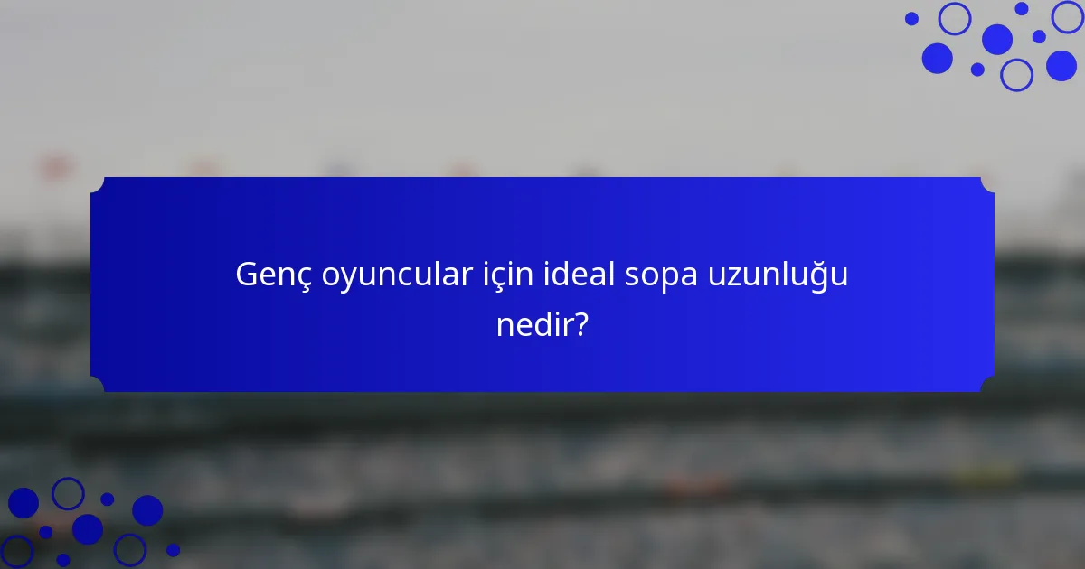 Genç oyuncular için ideal sopa uzunluğu nedir?