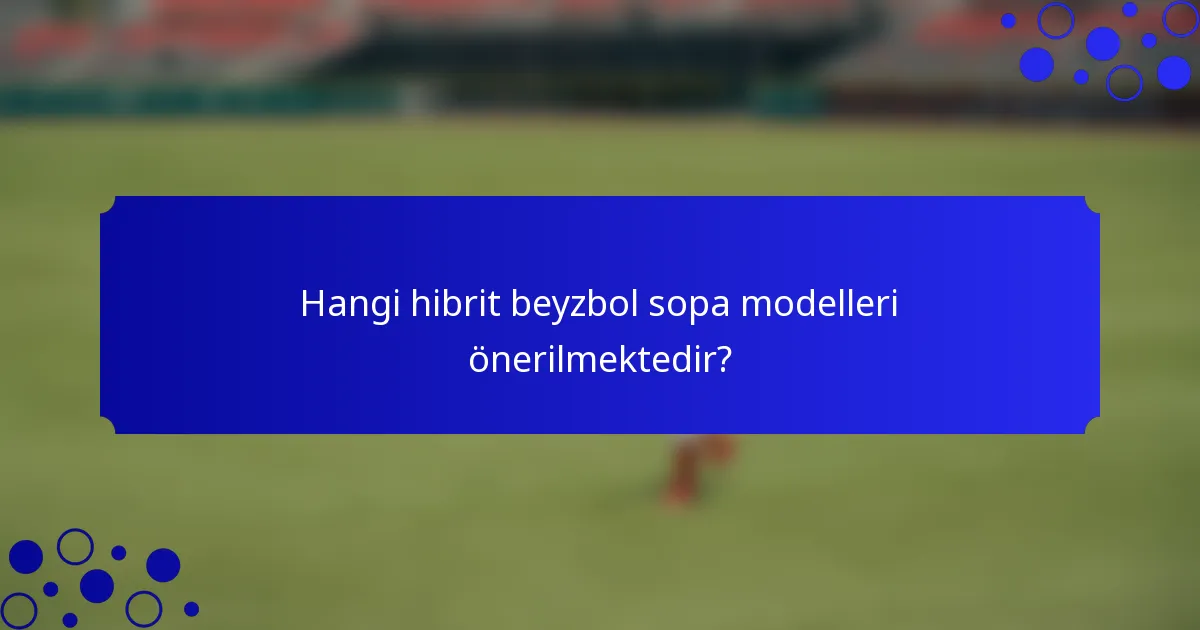 Hangi hibrit beyzbol sopa modelleri önerilmektedir?