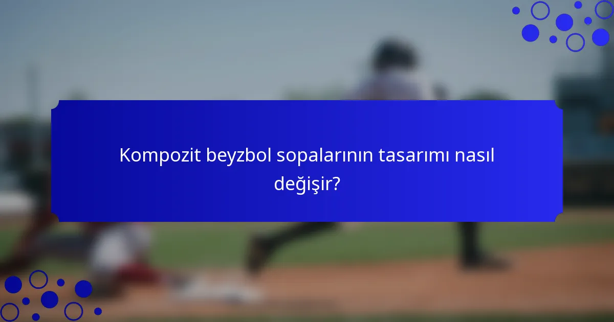 Kompozit beyzbol sopalarının tasarımı nasıl değişir?