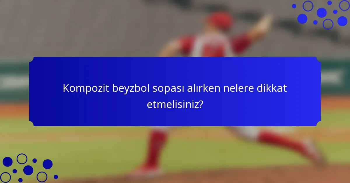 Kompozit beyzbol sopası alırken nelere dikkat etmelisiniz?