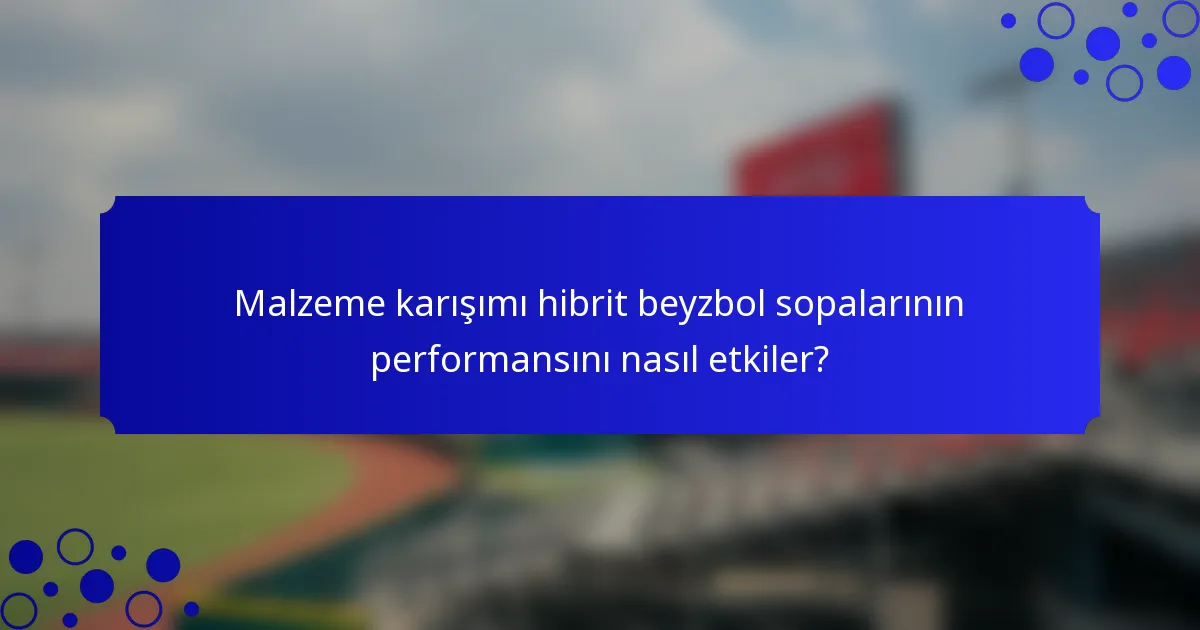 Malzeme karışımı hibrit beyzbol sopalarının performansını nasıl etkiler?