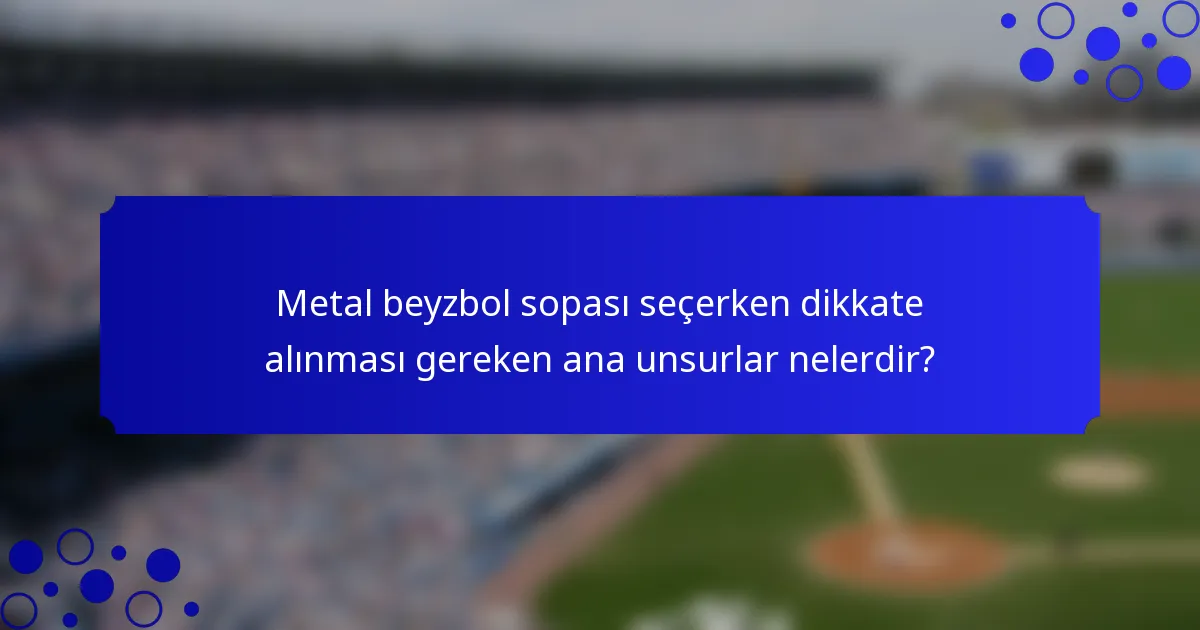 Metal beyzbol sopası seçerken dikkate alınması gereken ana unsurlar nelerdir?