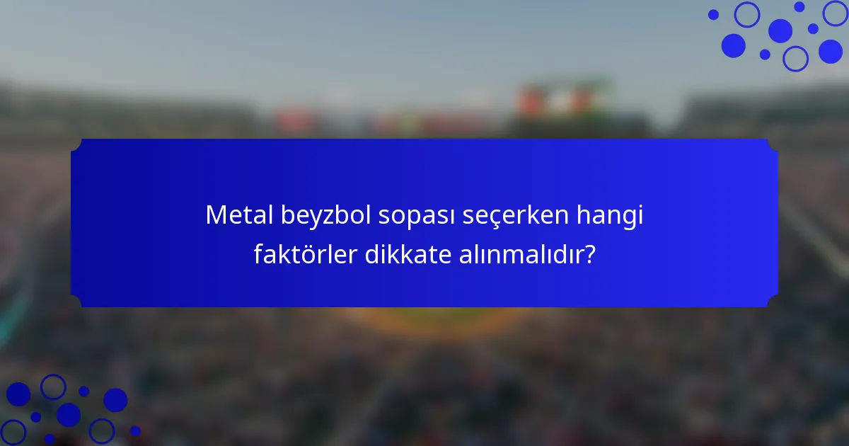 Metal beyzbol sopası seçerken hangi faktörler dikkate alınmalıdır?