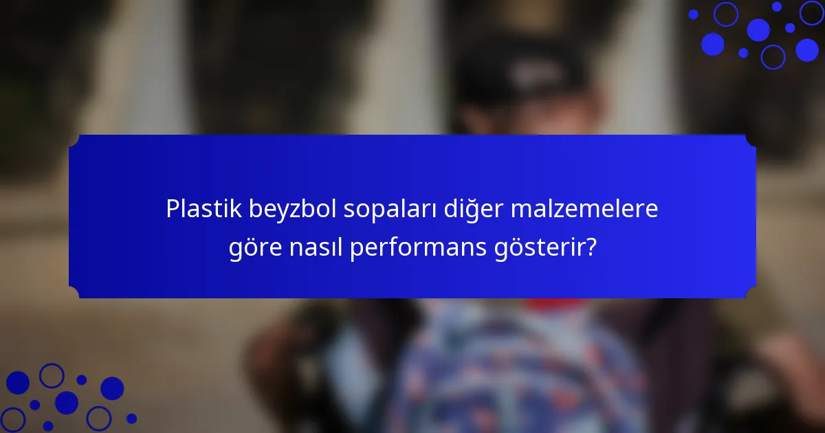 Plastik beyzbol sopaları diğer malzemelere göre nasıl performans gösterir?