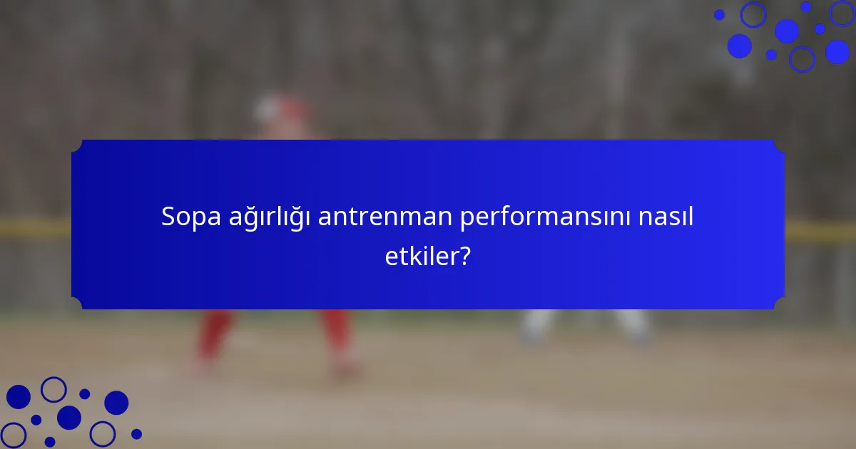 Sopa ağırlığı antrenman performansını nasıl etkiler?