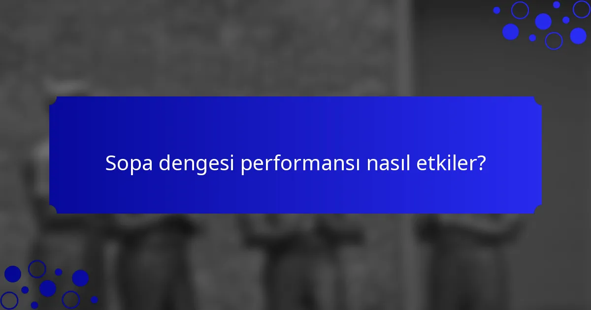 Sopa dengesi performansı nasıl etkiler?