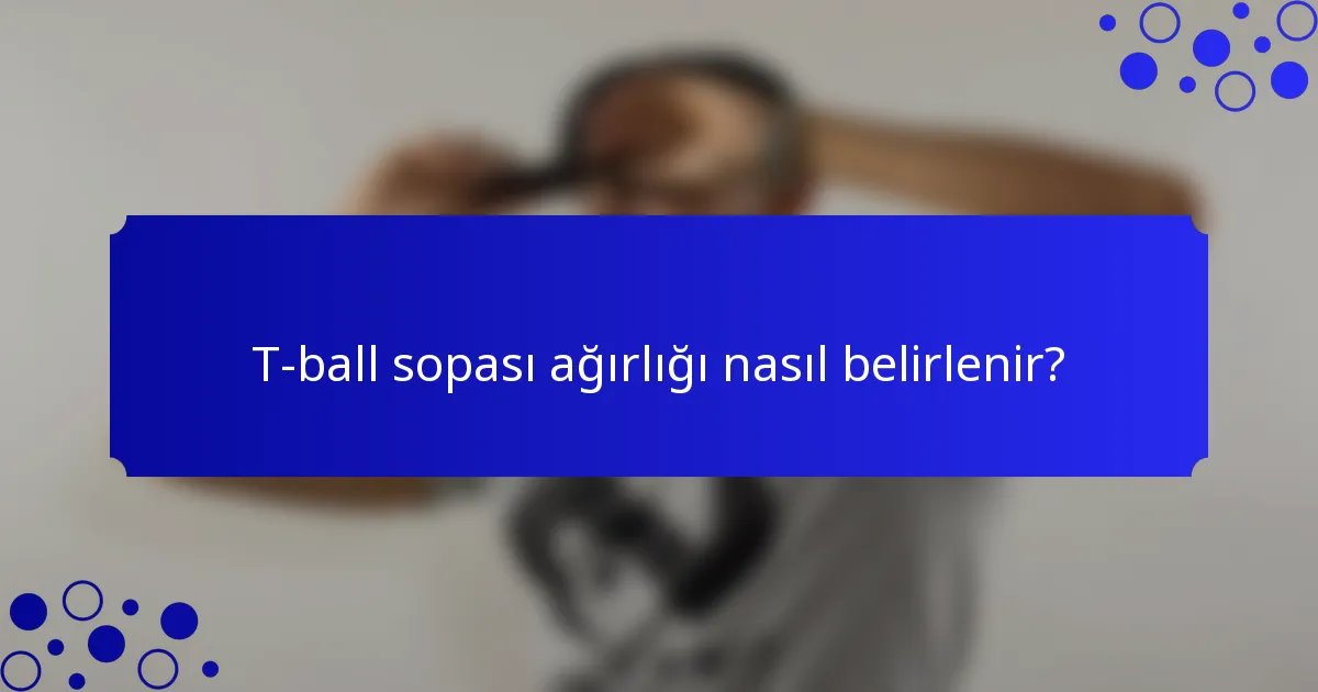T-ball sopası ağırlığı nasıl belirlenir?