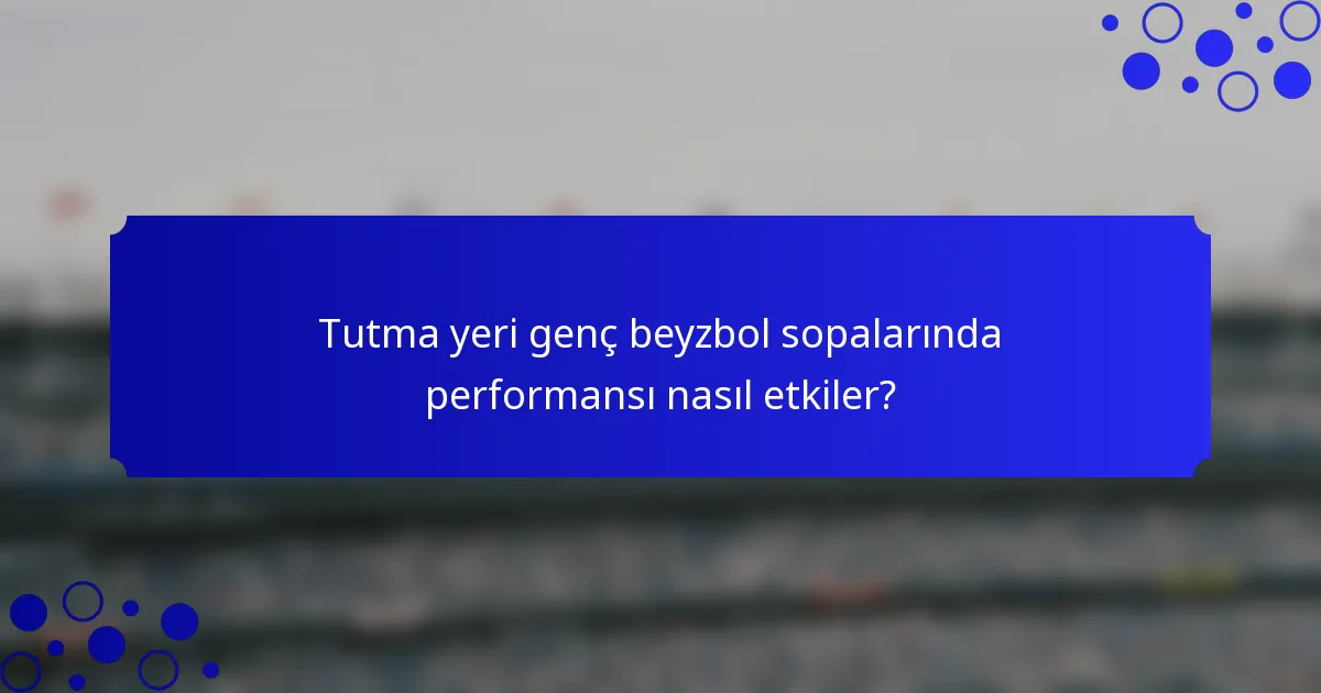 Tutma yeri genç beyzbol sopalarında performansı nasıl etkiler?