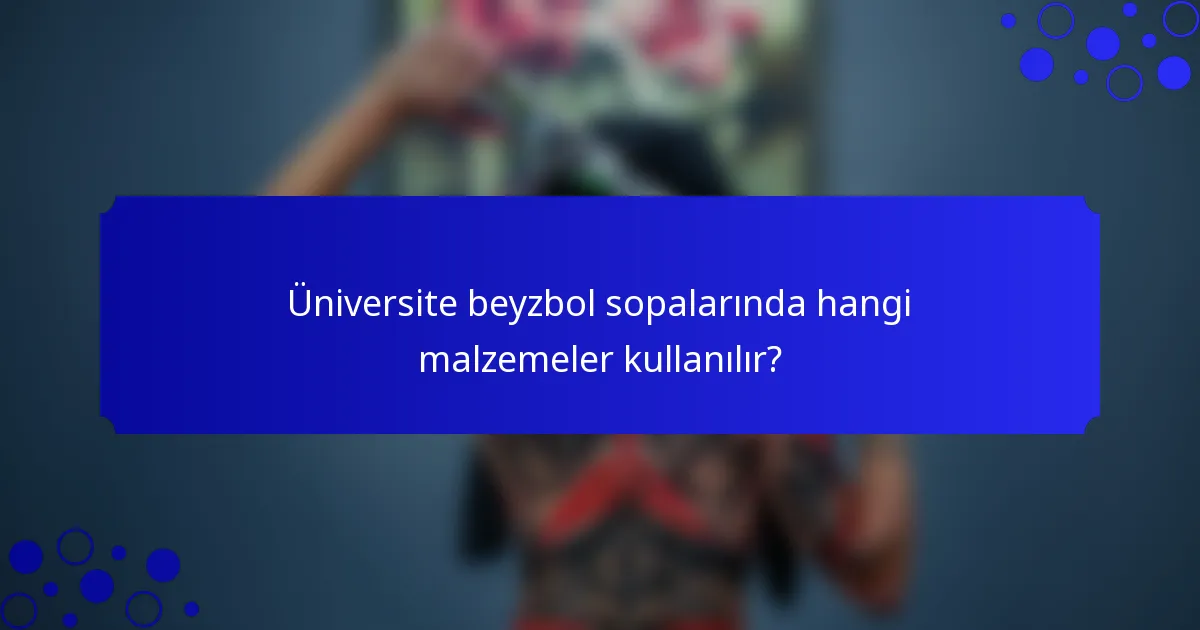 Üniversite beyzbol sopalarında hangi malzemeler kullanılır?