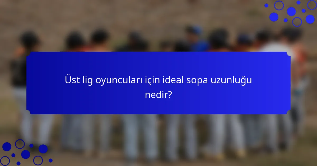Üst lig oyuncuları için ideal sopa uzunluğu nedir?